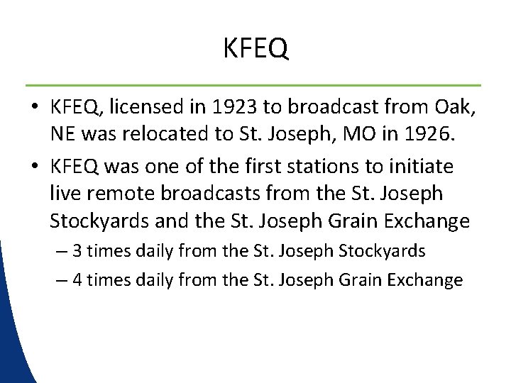 KFEQ • KFEQ, licensed in 1923 to broadcast from Oak, NE was relocated to