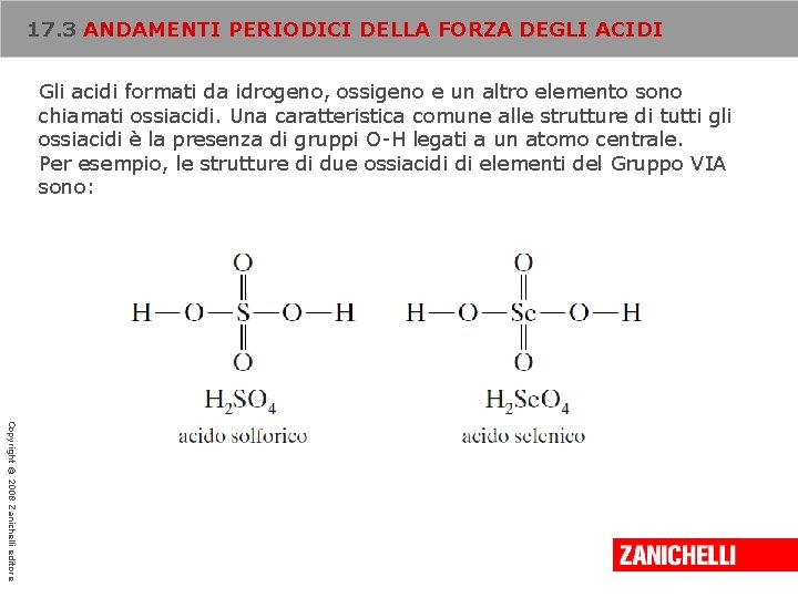 17. 3 ANDAMENTI PERIODICI DELLA FORZA DEGLI ACIDI Gli acidi formati da idrogeno, ossigeno