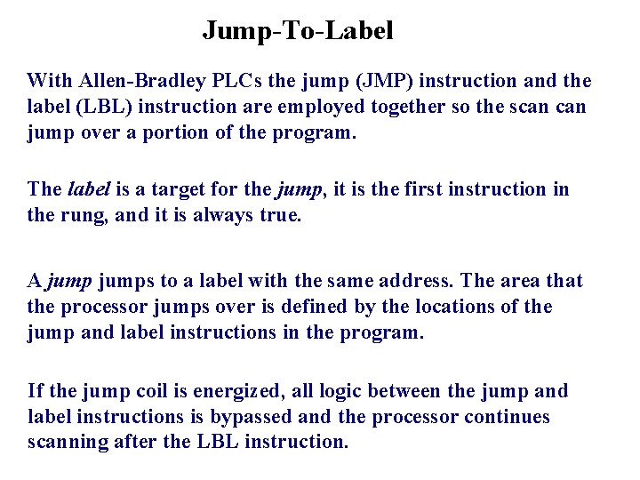 Jump-To-Label With Allen-Bradley PLCs the jump (JMP) instruction and the label (LBL) instruction are