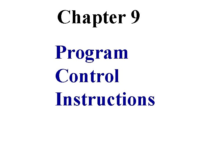 Chapter 9 Program Control Instructions 