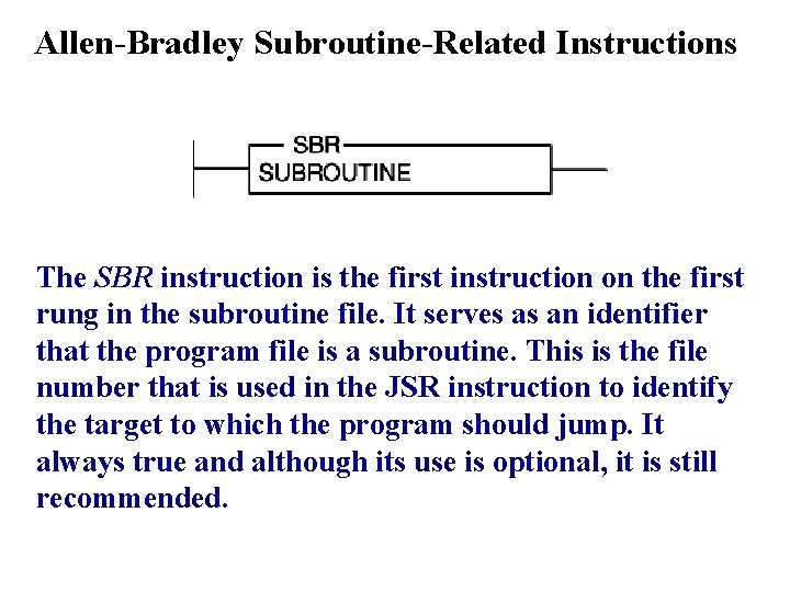 Allen-Bradley Subroutine-Related Instructions The SBR instruction is the first instruction on the first rung