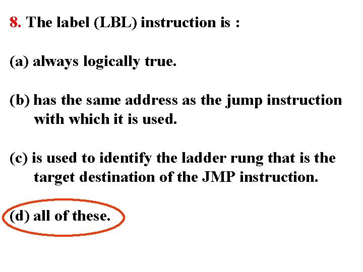 8. The label (LBL) instruction is : (a) always logically true. (b) has the