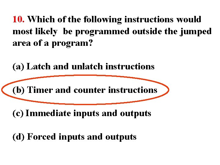 10. Which of the following instructions would most likely be programmed outside the jumped