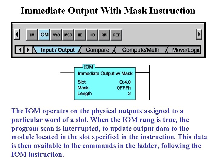 Immediate Output With Mask Instruction The IOM operates on the physical outputs assigned to