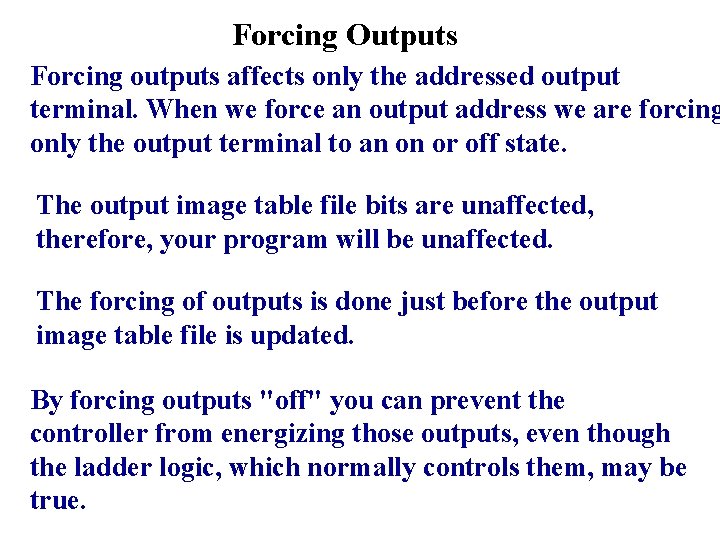 Forcing Outputs Forcing outputs affects only the addressed output terminal. When we force an