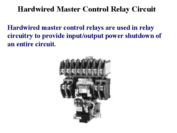 Hardwired Master Control Relay Circuit Hardwired master control relays are used in relay circuitry