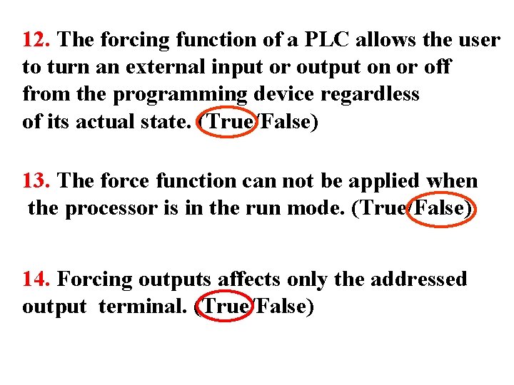 12. The forcing function of a PLC allows the user to turn an external
