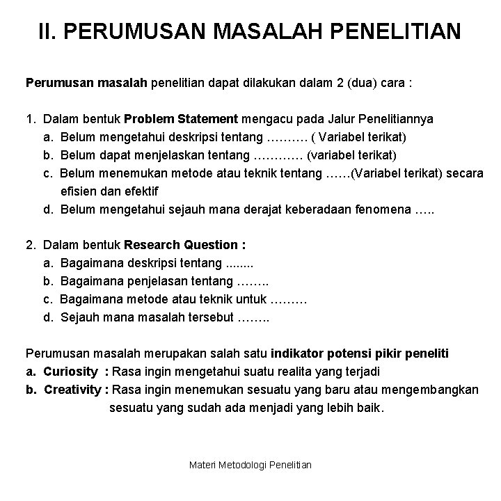 II. PERUMUSAN MASALAH PENELITIAN Perumusan masalah penelitian dapat dilakukan dalam 2 (dua) cara :