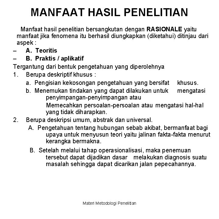 MANFAAT HASIL PENELITIAN Manfaat hasil penelitian bersangkutan dengan RASIONALE yaitu manfaat jika fenomena itu