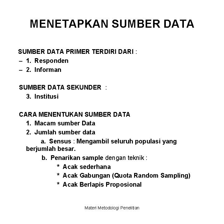 MENETAPKAN SUMBER DATA PRIMER TERDIRI DARI : – 1. Responden – 2. Informan SUMBER