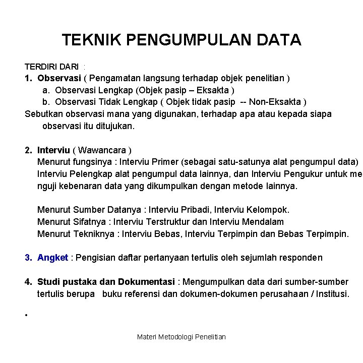 TEKNIK PENGUMPULAN DATA TERDIRI DARI : 1. Observasi ( Pengamatan langsung terhadap objek penelitian