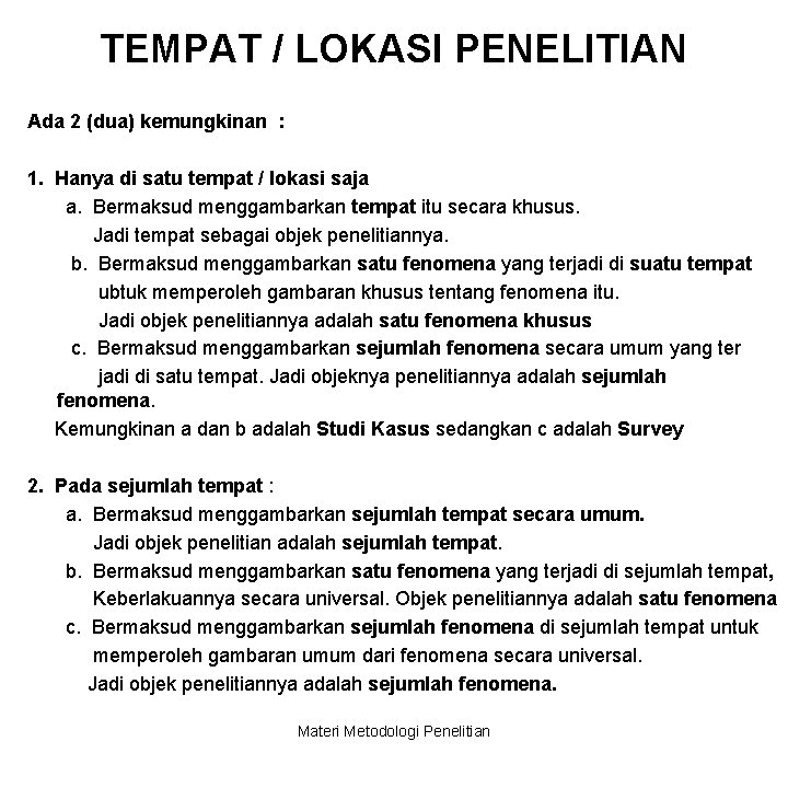 TEMPAT / LOKASI PENELITIAN Ada 2 (dua) kemungkinan : 1. Hanya di satu tempat