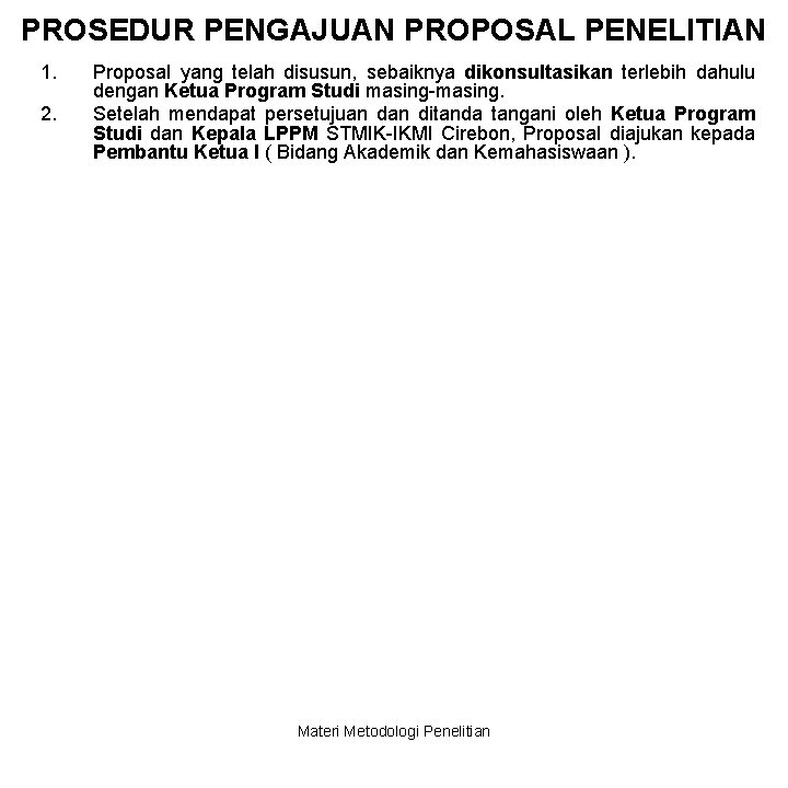 PROSEDUR PENGAJUAN PROPOSAL PENELITIAN 1. 2. Proposal yang telah disusun, sebaiknya dikonsultasikan terlebih dahulu