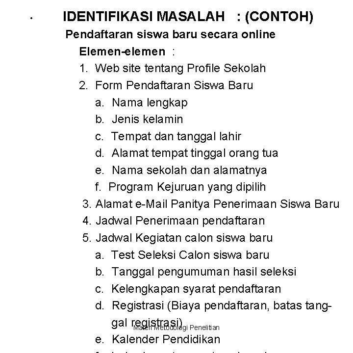  • IDENTIFIKASI MASALAH : (CONTOH) Pendaftaran siswa baru secara online Elemen-elemen : 1.