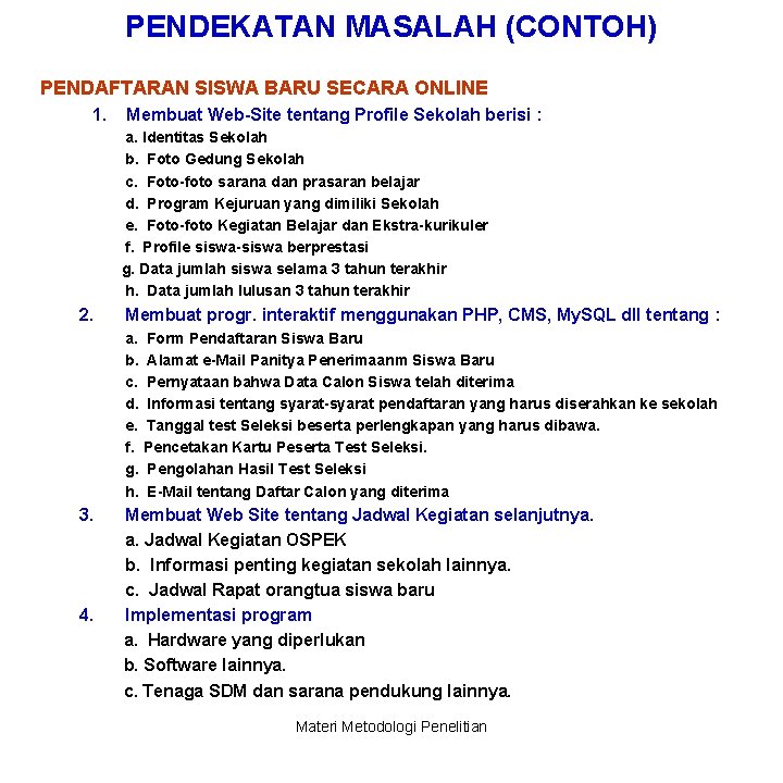 PENDEKATAN MASALAH (CONTOH) PENDAFTARAN SISWA BARU SECARA ONLINE 1. Membuat Web-Site tentang Profile Sekolah