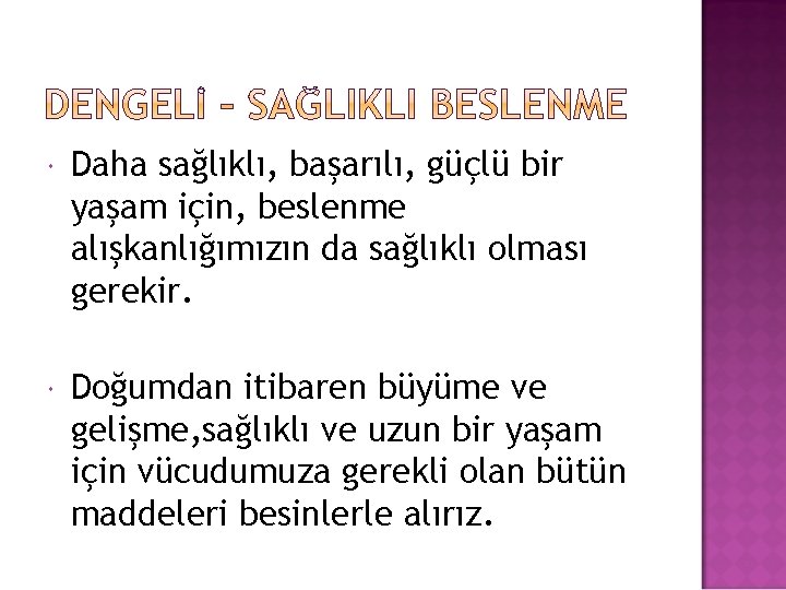  Daha sağlıklı, başarılı, güçlü bir yaşam için, beslenme alışkanlığımızın da sağlıklı olması gerekir.