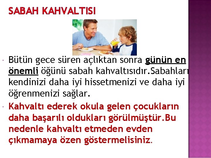 SABAH KAHVALTISI Bütün gece süren açlıktan sonra günün en önemli öğünü sabah kahvaltısıdır. Sabahları