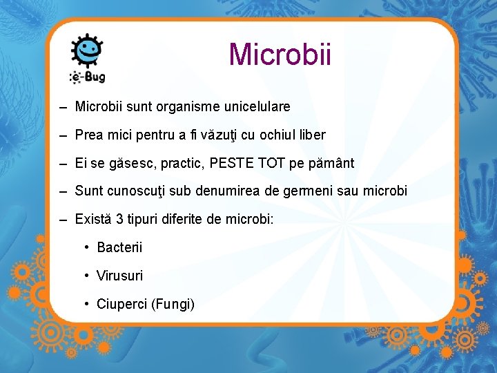 Microbii – Microbii sunt organisme unicelulare – Prea mici pentru a fi văzuţi cu