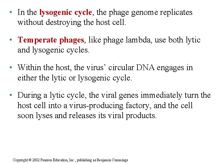  • In the lysogenic cycle, the phage genome replicates without destroying the host