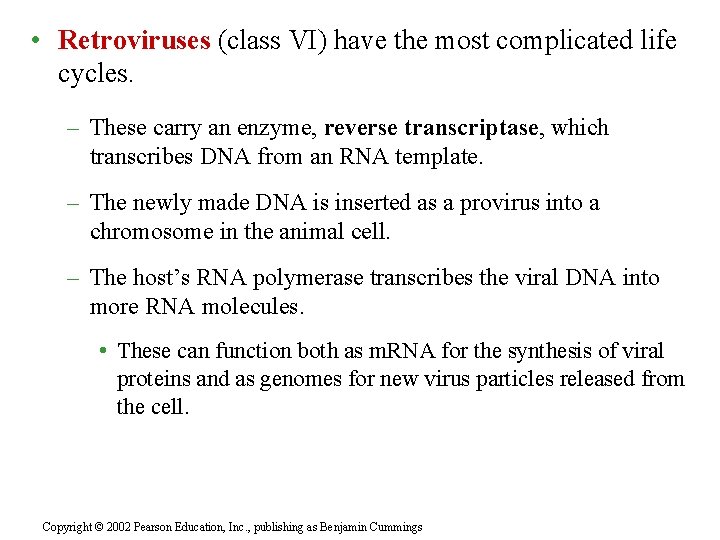  • Retroviruses (class VI) have the most complicated life cycles. – These carry