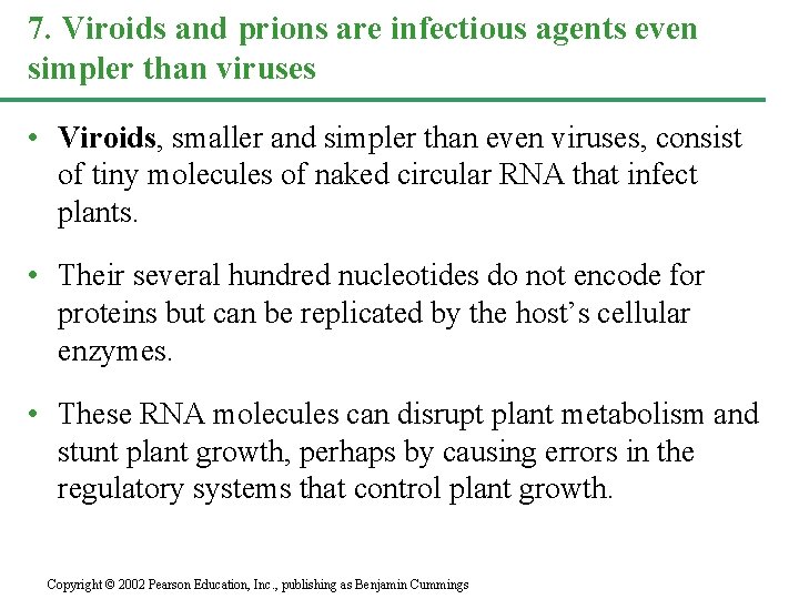 7. Viroids and prions are infectious agents even simpler than viruses • Viroids, smaller
