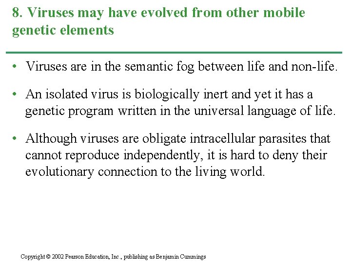 8. Viruses may have evolved from other mobile genetic elements • Viruses are in