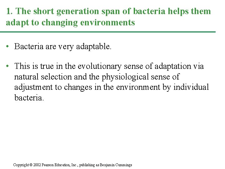 1. The short generation span of bacteria helps them adapt to changing environments •