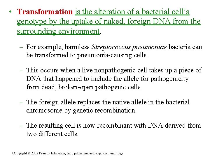  • Transformation is the alteration of a bacterial cell’s genotype by the uptake