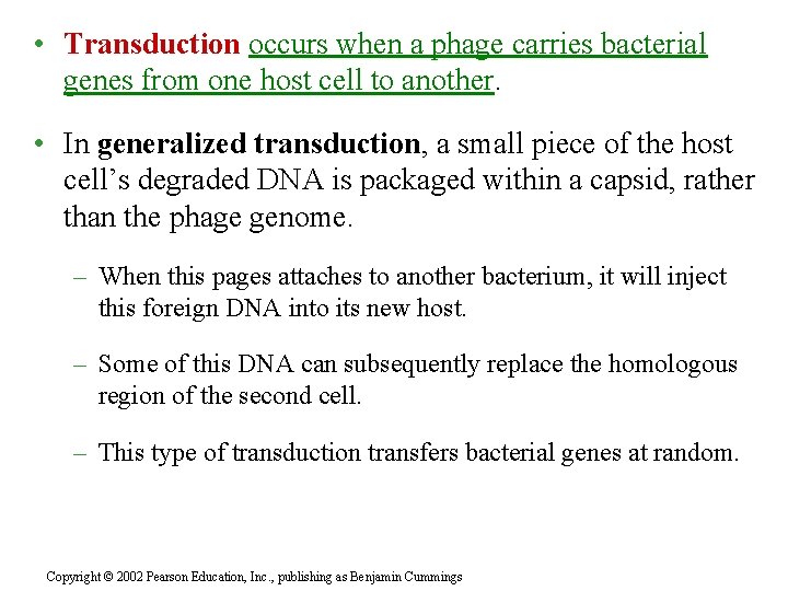  • Transduction occurs when a phage carries bacterial genes from one host cell