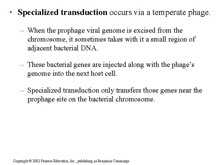  • Specialized transduction occurs via a temperate phage. – When the prophage viral