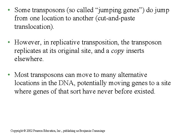  • Some transposons (so called “jumping genes”) do jump from one location to