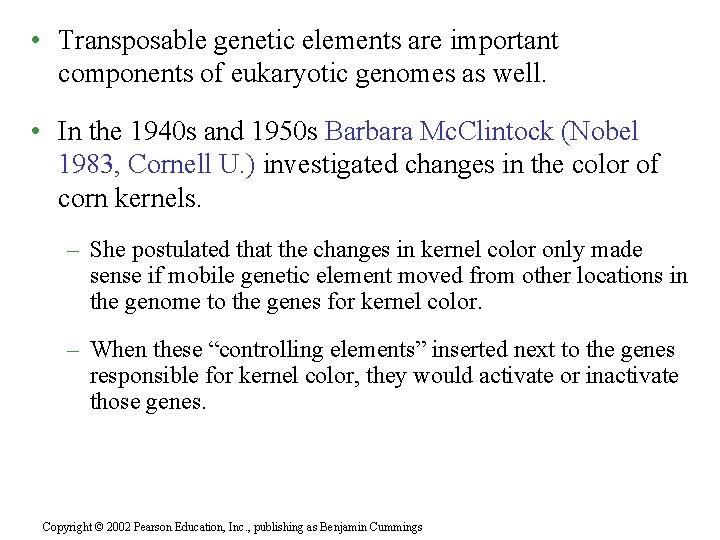  • Transposable genetic elements are important components of eukaryotic genomes as well. •