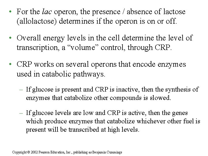  • For the lac operon, the presence / absence of lactose (allolactose) determines