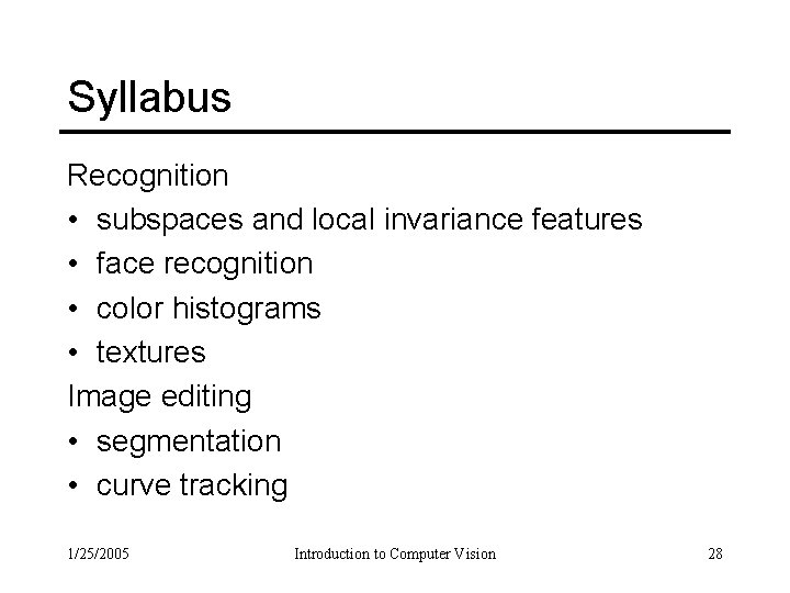 Syllabus Recognition • subspaces and local invariance features • face recognition • color histograms