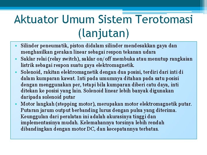 Aktuator Umum Sistem Terotomasi (lanjutan) • Silinder peneumatik, piston didalam silinder mendesakkan gaya dan