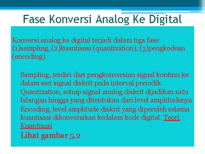 Fase Konversi Analog Ke Digital Konversi analog ke digital terjadi dalam tiga fase: (1)sampling,