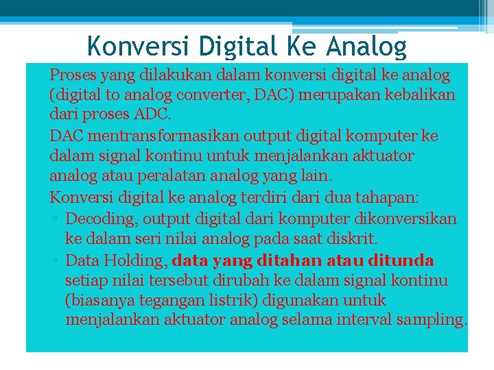 Konversi Digital Ke Analog • Proses yang dilakukan dalam konversi digital ke analog (digital