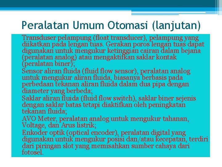 Peralatan Umum Otomasi (lanjutan) • Transduser pelampung (float transducer), pelampung yang diikatkan pada lengan