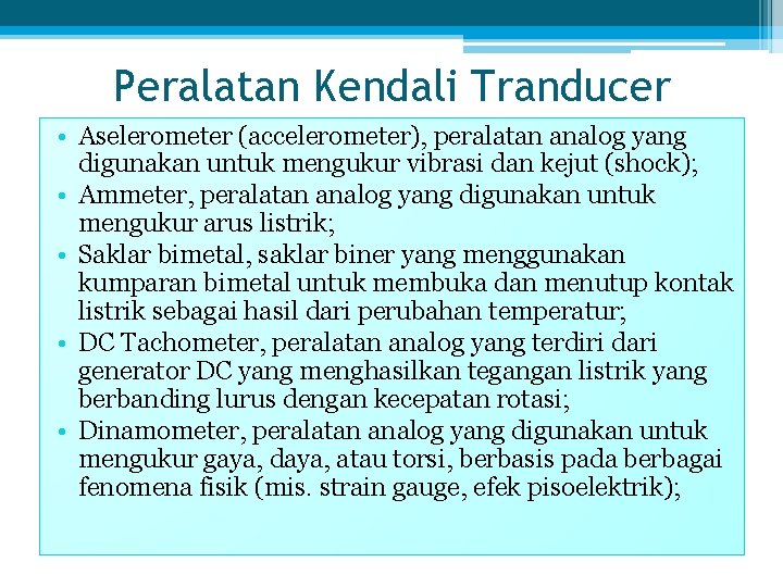 Peralatan Kendali Tranducer • Aselerometer (accelerometer), peralatan analog yang digunakan untuk mengukur vibrasi dan