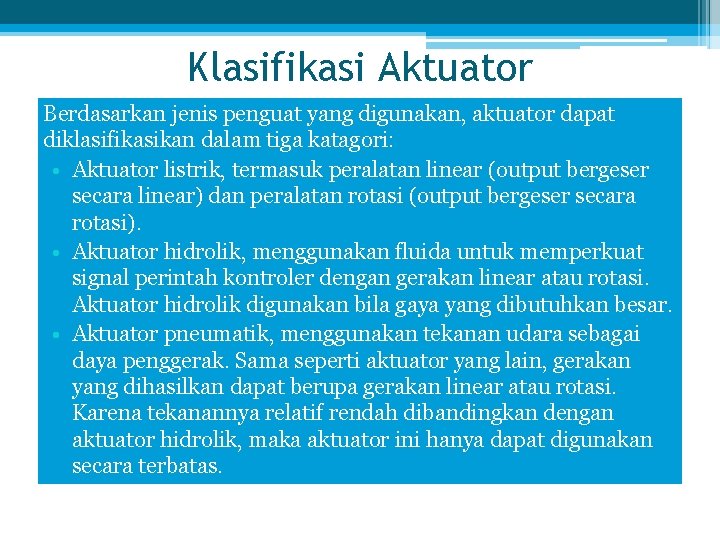 Klasifikasi Aktuator Berdasarkan jenis penguat yang digunakan, aktuator dapat diklasifikasikan dalam tiga katagori: •