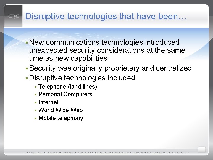 Disruptive technologies that have been… § New communications technologies introduced unexpected security considerations at