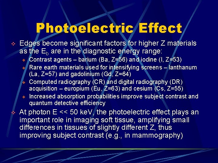 Photoelectric Effect v Edges become significant factors for higher Z materials as the Eb