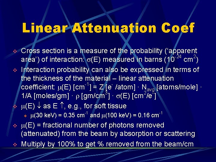 Linear Attenuation Coef v v v Cross section is a measure of the probability