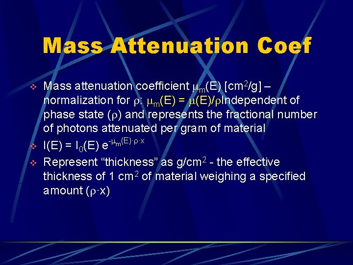 Mass Attenuation Coef v v v Mass attenuation coefficient m(E) [cm 2/g] – normalization