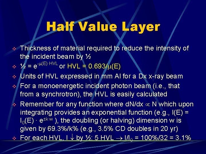 Half Value Layer v v v Thickness of material required to reduce the intensity