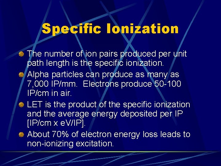 Specific Ionization The number of ion pairs produced per unit path length is the