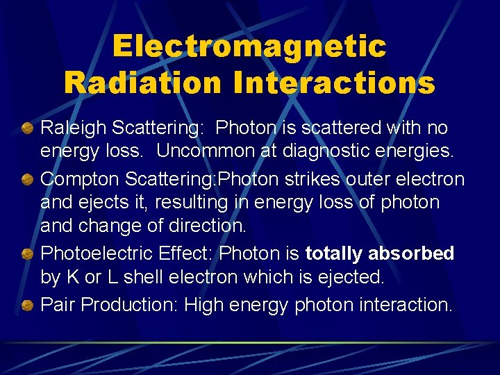 Electromagnetic Radiation Interactions Raleigh Scattering: Photon is scattered with no energy loss. Uncommon at
