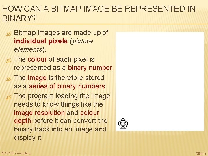 HOW CAN A BITMAP IMAGE BE REPRESENTED IN BINARY? Bitmap images are made up