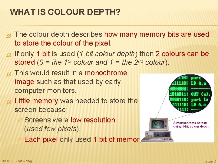 WHAT IS COLOUR DEPTH? The colour depth describes how many memory bits are used