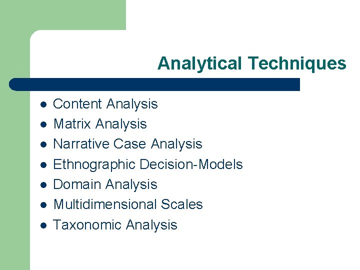 Analytical Techniques l l l l Content Analysis Matrix Analysis Narrative Case Analysis Ethnographic